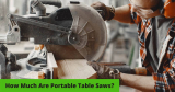 How Much Are Portable Table Saws